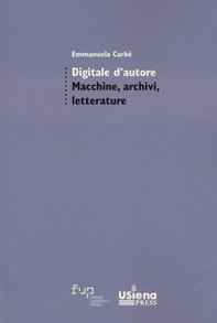 Digitale d'autore. Macchine, archivi e letterature - Librerie.coop
