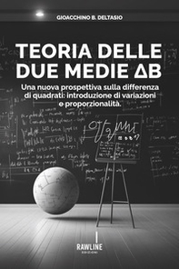 Teoria delle due medie DB. Una nuova prospettiva sulla differenza di quadrati: introduzione di variazioni. e proporzionalità - Librerie.coop