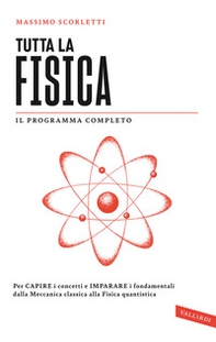 Tutta la fisica. Per capire i concetti e imparare i fondamentali dalla meccanica classica alla fisica quantistica - Librerie.coop Tutta la fisica. Per capire i concetti e imparare i fondamentali dalla meccanica classica alla fisica quantistica - Librerie.coop