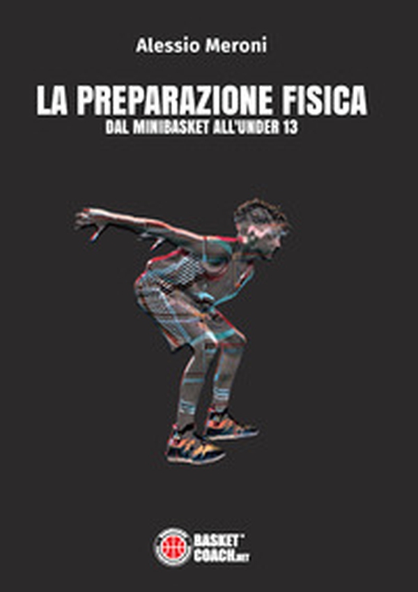 La preparazione fisica dal minibasket all'under 13 - Librerie.coop La preparazione fisica dal minibasket all'under 13 - Librerie.coop