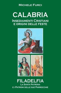 Calabria. Insediamenti cristiani e origini delle feste. Filadelfia, la santa patrona e i patroni delle sue parrocchie - Librerie.coop Calabria. Insediamenti cristiani e origini delle feste. Filadelfia, la santa patrona e i patroni delle sue parrocchie - Librerie.coop