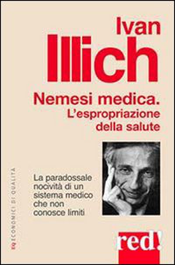Nemesi medica. La paradossale nocività di un sistema medico che non conosce limiti - Librerie.coop Nemesi medica. La paradossale nocività di un sistema medico che non conosce limiti - Librerie.coop
