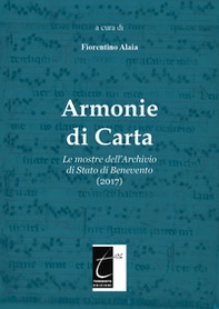 Armonie di carta. Le mostre dell'Archivio di Stato di Benevento (2017) - Librerie.coop