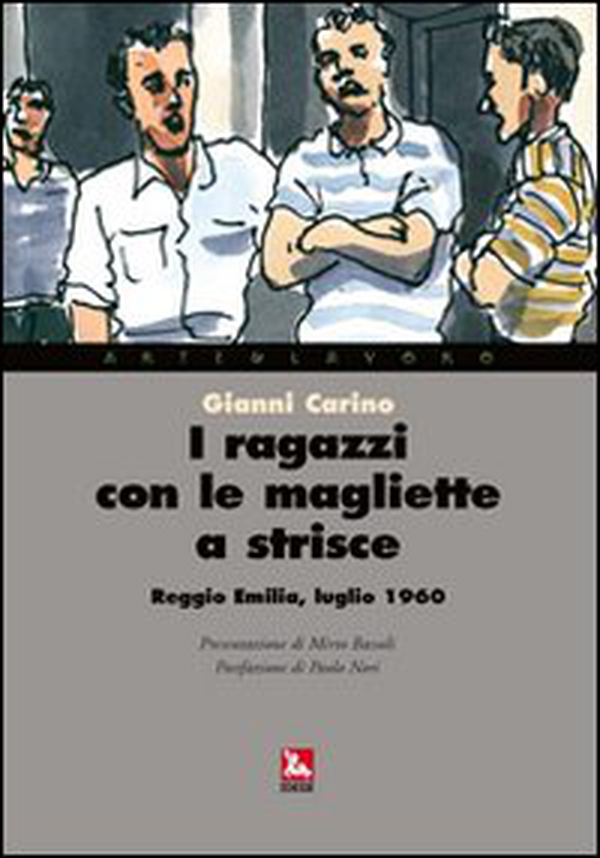 I ragazzi con le magliette a strisce. Reggio Emilia, luglio 1960 - Librerie.coop I ragazzi con le magliette a strisce. Reggio Emilia, luglio 1960 - Librerie.coop