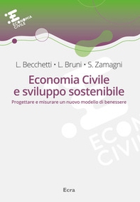 Economia civile e sviluppo sostenibile. Progettare e misurare un nuovo modello di benessere - Librerie.coop