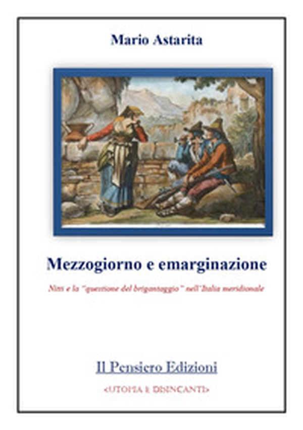 Mezzogiorno e emarginazione. Nitti e la «questione del brigantaggio» nell'Italia meridionale - Librerie.coop Mezzogiorno e emarginazione. Nitti e la «questione del brigantaggio» nell'Italia meridionale - Librerie.coop