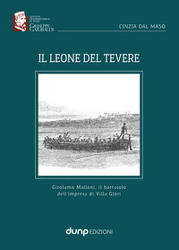 Il Leone del Tevere. Girolamo Malloni, il barcaiolo dell'impresa di Villa Glori - Librerie.coop