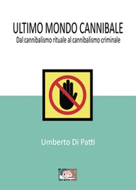 Ultimo mondo cannibale. Dal cannibalismo rituale al cannibalismo criminale - Librerie.coop