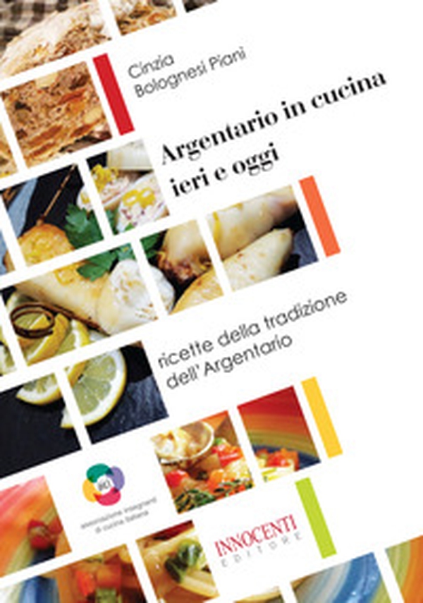 Argentario in cucina ieri e oggi. Ricette della tradizione dell'Argentario - Librerie.coop Argentario in cucina ieri e oggi. Ricette della tradizione dell'Argentario - Librerie.coop