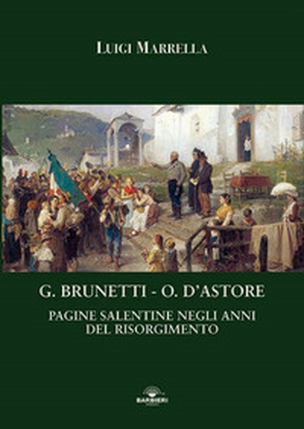 G. Brunetti. O. D'Astore. Pagine salentine negli anni del Risorgimento - Librerie.coop G. Brunetti. O. D'Astore. Pagine salentine negli anni del Risorgimento - Librerie.coop