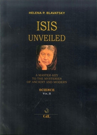 Isis unveiled. A master-key to he mysteries of ancient and modern. Science - Librerie.coop