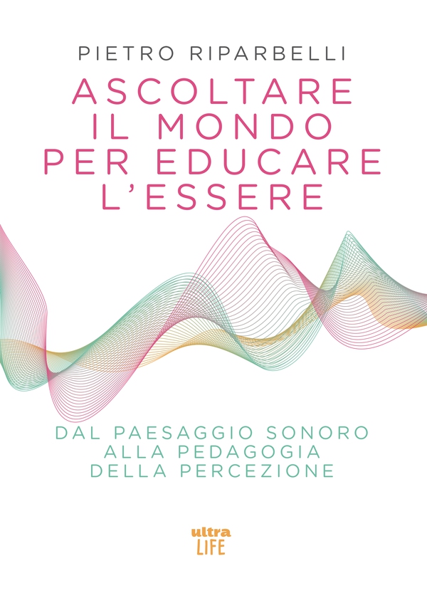 Ascoltare il mondo per educare l'essere - Librerie.coop