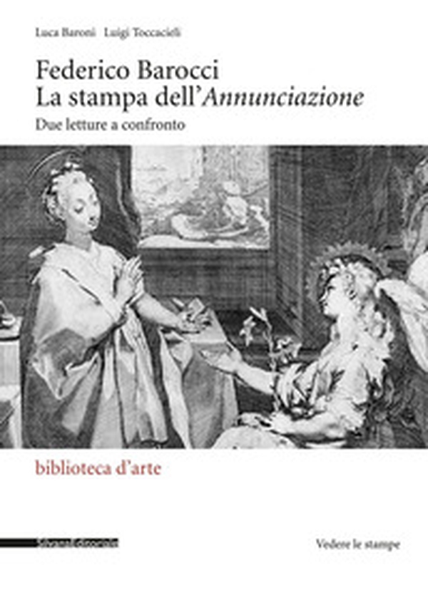 Federico Barocci. La stampa dell'Annunciazione. Due letture a confronto - Librerie.coop Federico Barocci. La stampa dell'Annunciazione. Due letture a confronto - Librerie.coop