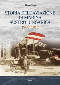 Storia dell'Aviazione della Marina autro-ungarica 1909-1918 - Librerie.coop