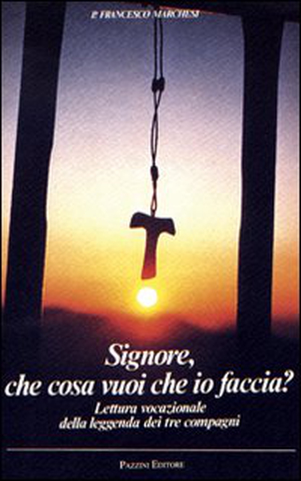 Signore che cosa vuoi che io faccia. Lettura vocazionale della leggenda dei tre compagni - Librerie.coop Signore che cosa vuoi che io faccia. Lettura vocazionale della leggenda dei tre compagni - Librerie.coop