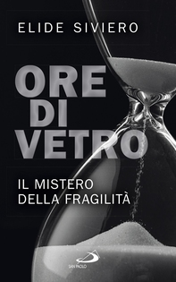 Ore di vetro. Il mistero della fragilità - Librerie.coop Ore di vetro. Il mistero della fragilità - Librerie.coop
