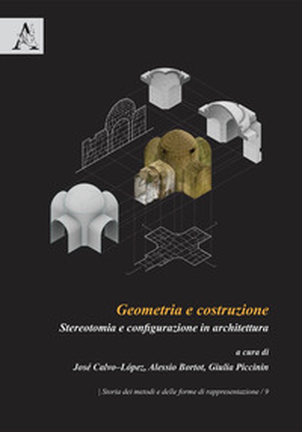 Geometria e costruzione. Stereotomia e configurazione in architettura - Librerie.coop Geometria e costruzione. Stereotomia e configurazione in architettura - Librerie.coop