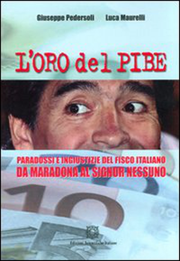 L'oro del Pibe. Paradossi e ingiustizie del fisco italiano - Librerie.coop L'oro del Pibe. Paradossi e ingiustizie del fisco italiano - Librerie.coop