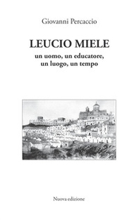 Leucio Miele. Un uomo, un educatore, un luogo, un tempo - Librerie.coop