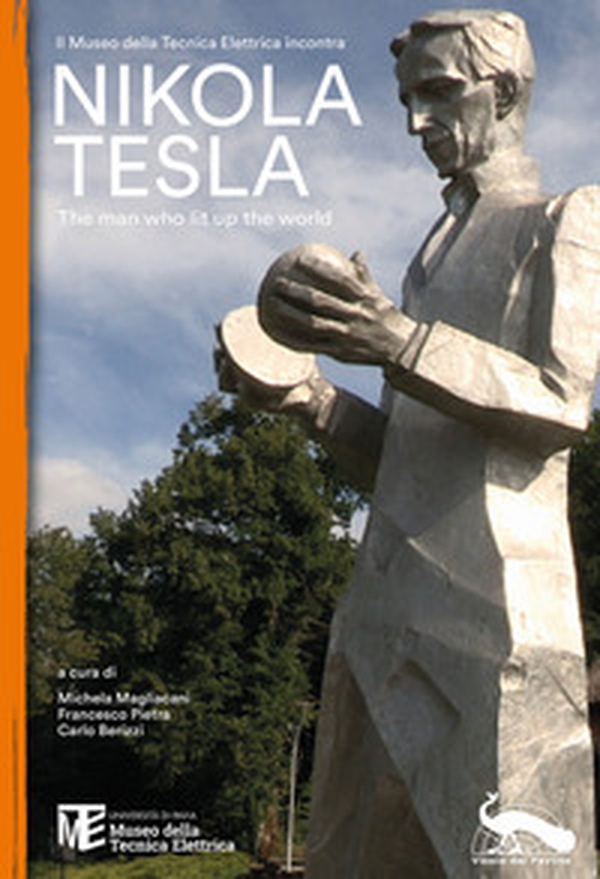 Il Museo della Tecnica incontra Nikola Tesla. The man who lit up the world - Librerie.coop Il Museo della Tecnica incontra Nikola Tesla. The man who lit up the world - Librerie.coop