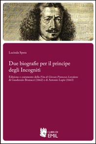 Due biografie per il principe degli Incogniti. Edizione e commento della Vita di Giovan Francesco Loredano di Gaudenzio Brunacci (1662) e di Antonio Lupis (1663) - Librerie.coop