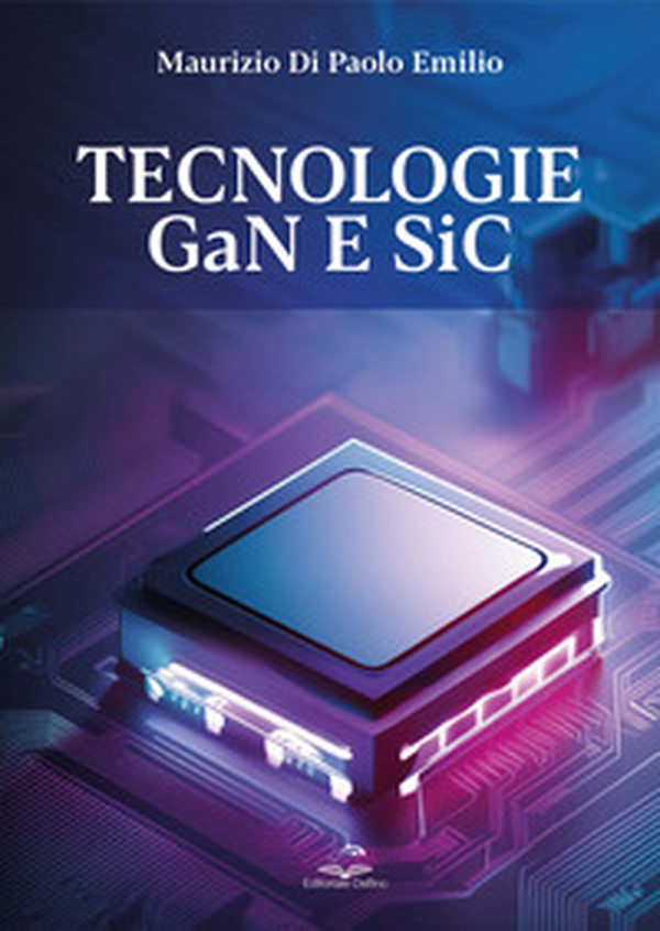 Tecnologie GaN e SiC. Dai fondamenti alla progettazione e analisi di mercato - Librerie.coop Tecnologie GaN e SiC. Dai fondamenti alla progettazione e analisi di mercato - Librerie.coop