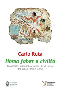 Homo faber e civiltà. Tecnologie, manualità e conquista del mare tra protostoria e storia - Librerie.coop
