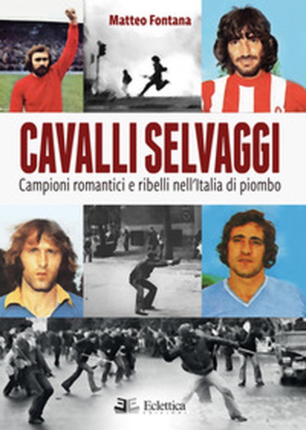 Cavalli selvaggi. Campioni romantici e ribelli nell'Italia di piombo - Librerie.coop Cavalli selvaggi. Campioni romantici e ribelli nell'Italia di piombo - Librerie.coop