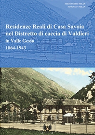 Residenze reali di Casa Savoia nel Distretto di caccia di Valdieri in Valle Gesso (1864-1943) - Librerie.coop
