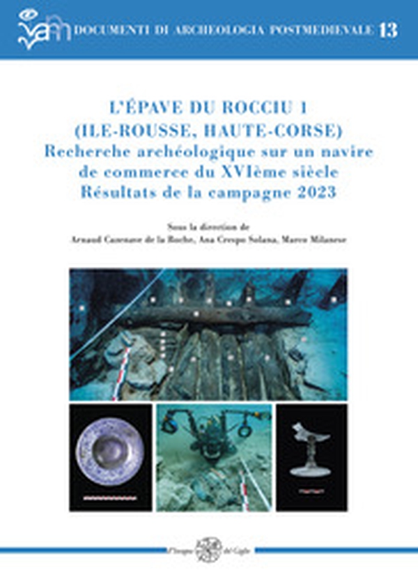 L'épave du Rocciu 1 (Ile-Rousse, Haute-Corse). Recherche archéologique sur un navire de commerce du XVIème siècle. Résultats de la campagne 2023 - Librerie.coop L'épave du Rocciu 1 (Ile-Rousse, Haute-Corse). Recherche archéologique sur un navire de commerce du XVIème siècle. Résultats de la campagne 2023 - Librerie.coop