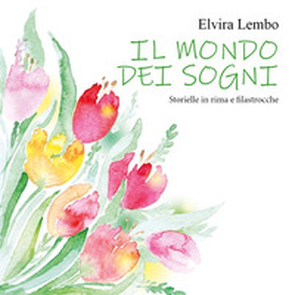 Il mondo dei sogni. Storielle in rima e filastrocche - Librerie.coop Il mondo dei sogni. Storielle in rima e filastrocche - Librerie.coop