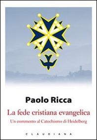 La fede cristiana evangelica. Un commento al «Catechismo di Heidelberg» - Librerie.coop La fede cristiana evangelica. Un commento al «Catechismo di Heidelberg» - Librerie.coop