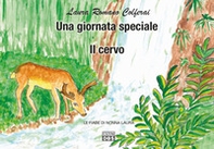 Una giornata speciale. Il cervo. Le fiabe di nonna Laura - Librerie.coop