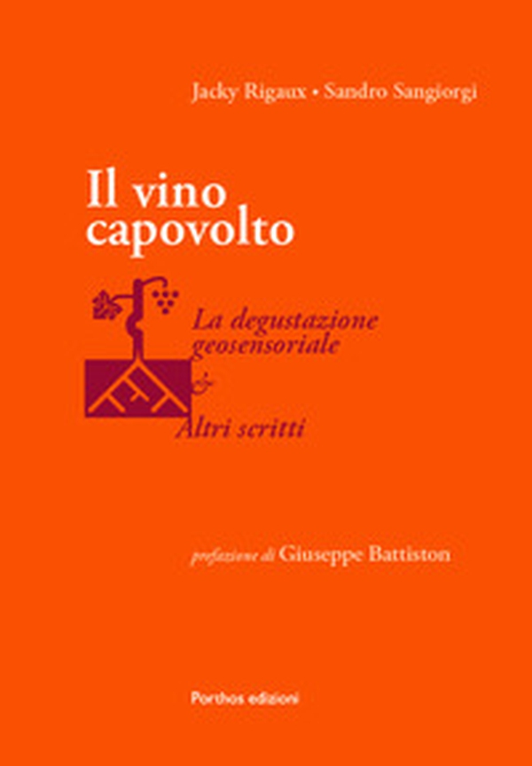Il vino capovolto. La degustazione geosensoriale e altri scritti - Librerie.coop Il vino capovolto. La degustazione geosensoriale e altri scritti - Librerie.coop