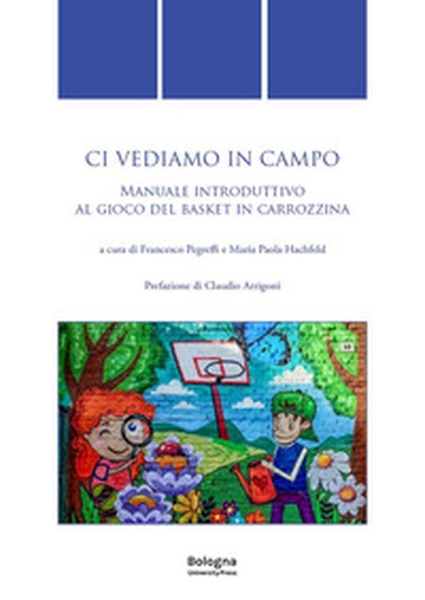 Ci vediamo in campo. Manuale introduttivo al gioco del basket in carrozzina - Librerie.coop Ci vediamo in campo. Manuale introduttivo al gioco del basket in carrozzina - Librerie.coop