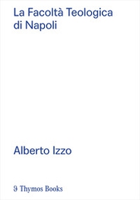 La Facoltà Teologica di Napoli. Alberto Izzo. Ediz. italiana e inglese - Librerie.coop