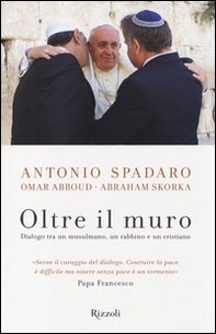 Oltre il muro. Dialogo tra un mussulmano, un rabbino e un cristiano - Librerie.coop Oltre il muro. Dialogo tra un mussulmano, un rabbino e un cristiano - Librerie.coop