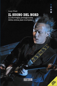 Il suono del Nord. La Norvegia protagonista della scena jazz europea - Librerie.coop