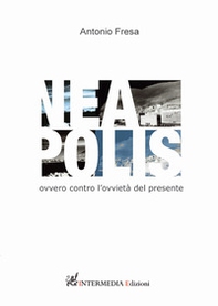 Nea-polis. Ovvero contro l'ovvietà del presente - Librerie.coop Nea-polis. Ovvero contro l'ovvietà del presente - Librerie.coop