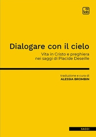 Dialogare con il cielo. Vita in Cristo e preghiera nei saggi di Placide Deseille - Librerie.coop Dialogare con il cielo. Vita in Cristo e preghiera nei saggi di Placide Deseille - Librerie.coop