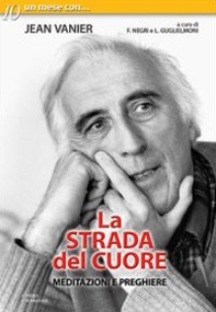 La strada del cuore. Meditazioni e preghiere di Jean Vanier - Librerie.coop