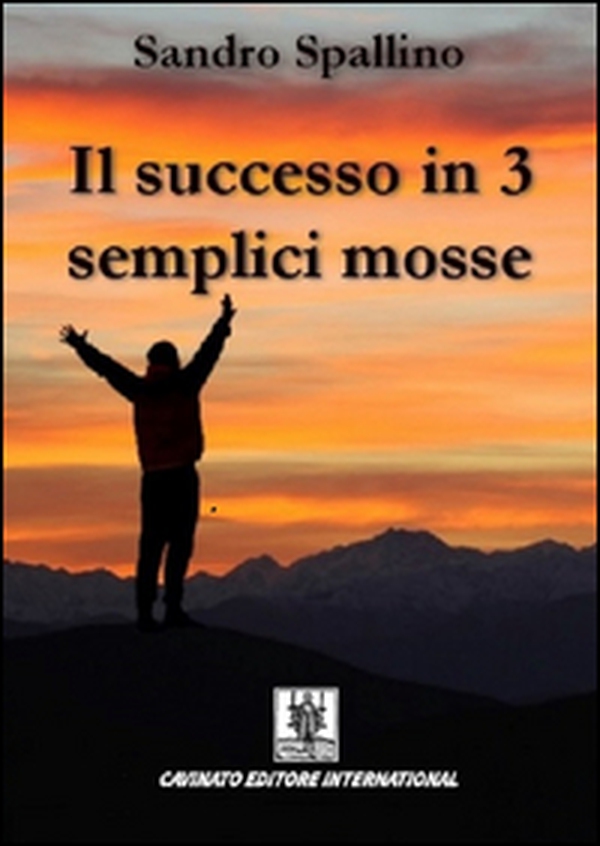 Il successo in 3 semplici mosse - Librerie.coop Il successo in 3 semplici mosse - Librerie.coop