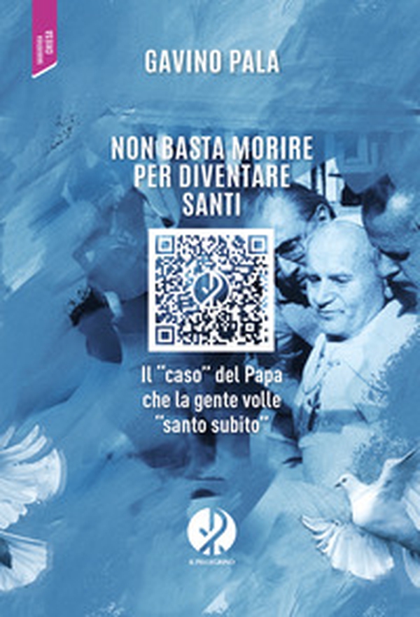 Non basta morire per diventare santi. Il «caso» del Papa che la gente volle «santo subito» - Librerie.coop Non basta morire per diventare santi. Il «caso» del Papa che la gente volle «santo subito» - Librerie.coop