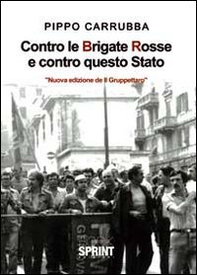 «Il gruppettaro» ovvero «contro le BR e contro questo Stato» - Librerie.coop