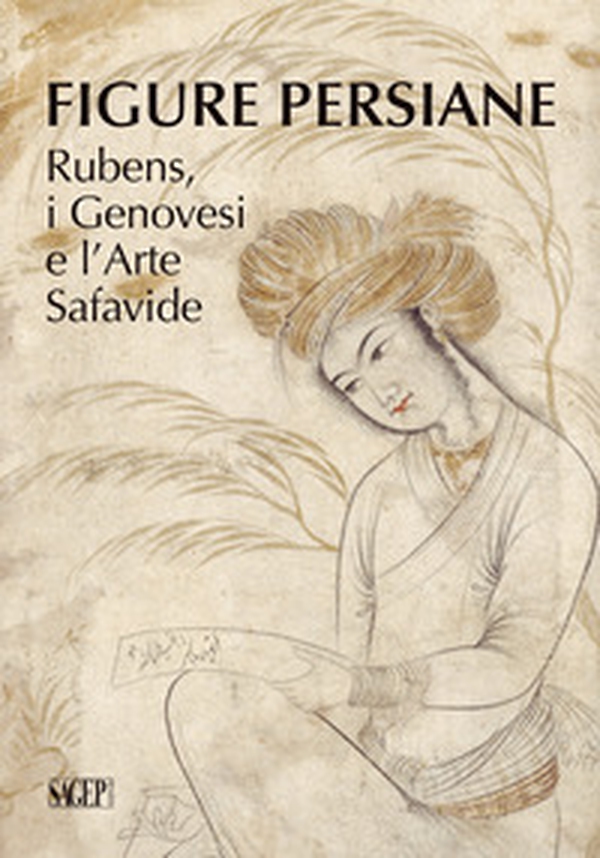 Figure persiane. Rubens, i Genovesi e l'Arte Safavide - Librerie.coop Figure persiane. Rubens, i Genovesi e l'Arte Safavide - Librerie.coop