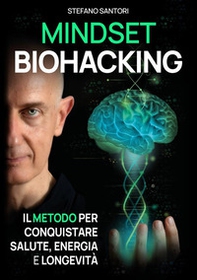 Mindset biohacking. Il metodo per conquistare salute, energia e longevità - Librerie.coop