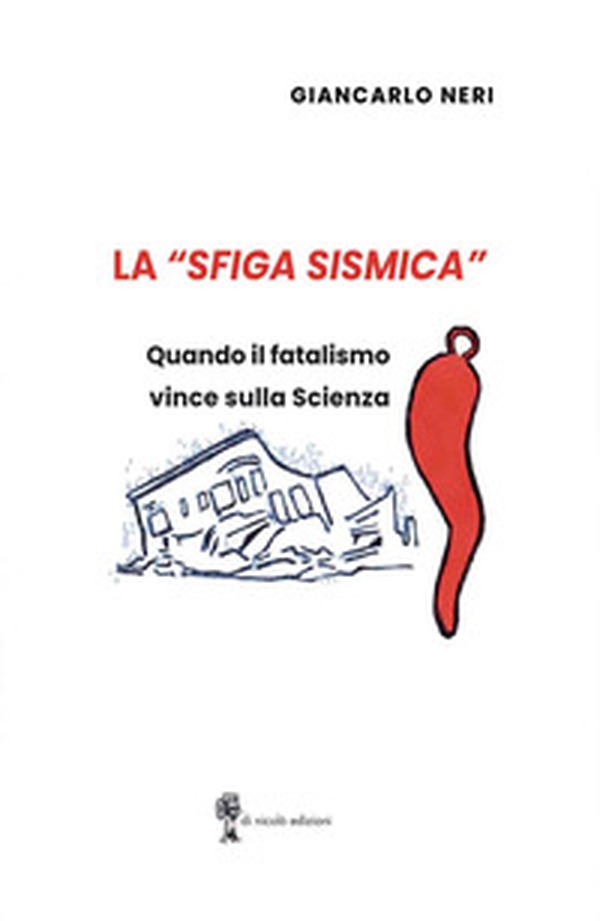 La «sfiga sismica». Quando il fatalismo vince sulla scienza - Librerie.coop La «sfiga sismica». Quando il fatalismo vince sulla scienza - Librerie.coop