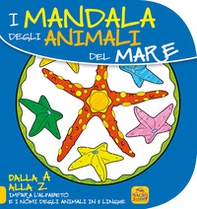 Mandala degli animali del mare. Dalla A alla Z impara l'alfabeto e i nomi degli animali in 5 lingue - Librerie.coop