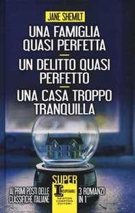 Una famiglia quasi perfetta-Un delitto quasi perfetto-Una casa troppo tranquilla - Librerie.coop