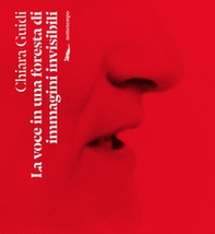 La voce in una foresta di immagini invisibili - Librerie.coop